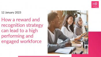 How a reward and recognition strategy can lead to a high performing and engaged workforce